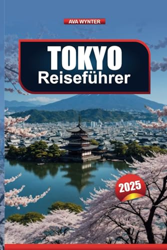 TOKYO REISEFÜHRER 2025: Entdecken Sie die Sehenswürdigkeiten, das Essen, die Einkaufsmöglichkeiten und die Unterhaltung der Stadt TOKYO REISEFÜHRER 2025: Entdecken Sie die Sehenswürdigkeiten, das Essen, die Einkaufsmöglichkeiten und die Unterhaltung der Stadt von Independently published