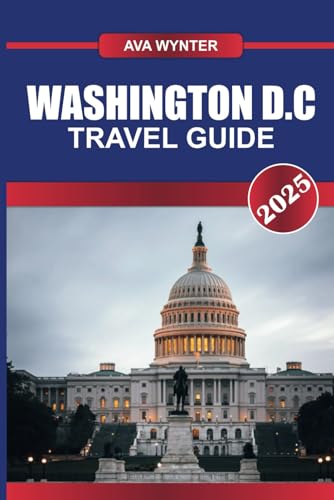 WASHINGTON D.C TRAVEL GUIDE 2025: Discover Iconic Monuments, Renowned Museums, and the Heartbeat of American Politics in the Nation's Capital. WASHINGTON D.C TRAVEL GUIDE 2025: Discover Iconic Monuments, Renowned Museums, and the Heartbeat of American Politics in the Nation's Capital. von Independently published
