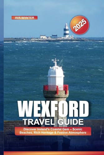 WEXFORD TRAVEL GUIDE 2025: Discover Ireland’s Coastal Gem – Scenic Beaches, Rich Heritage & Festive Atmosphere WEXFORD TRAVEL GUIDE 2025: Discover Ireland’s Coastal Gem – Scenic Beaches, Rich Heritage & Festive Atmosphere von Independently published