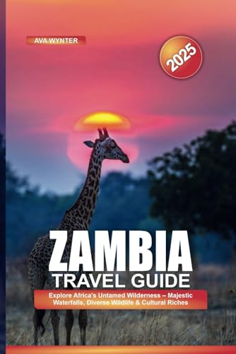 ZAMBIA TRAVEL GUIDE 2025: Explore Africa's Untamed Wilderness – Majestic Waterfalls, Diverse Wildlife & Cultural Riches ZAMBIA TRAVEL GUIDE 2025: Explore Africa's Untamed Wilderness – Majestic Waterfalls, Diverse Wildlife & Cultural Riches von Independently published