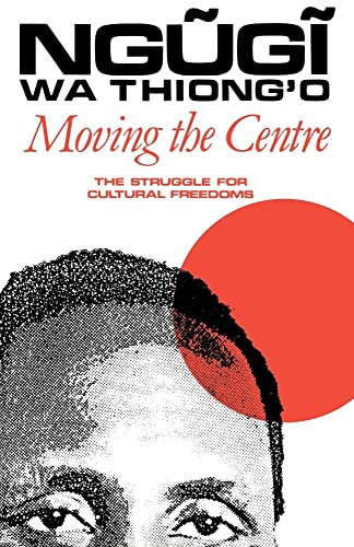 Moving the Centre: The Struggle for Cultural Freedoms (Studies in African Literature (Hardcover))