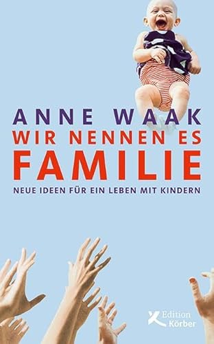 Wir nennen es Familie: Neue Ideen für ein Leben mit Kindern von Edition Krber