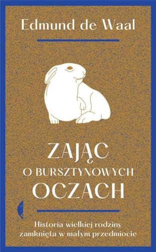 Zając o bursztynowych oczach: Historia wielkiej rodziny zamknięta w małym przedmiocie Zając o bursztynowych oczach: Historia wielkiej rodziny zamknięta w małym przedmiocie