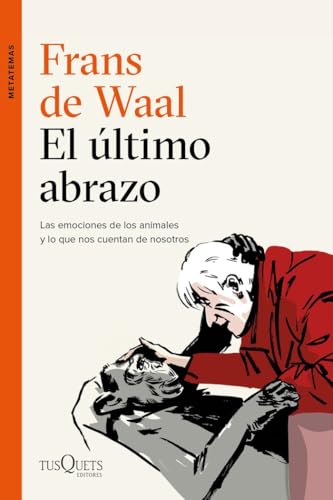 El último abrazo: Las emociones de los animales y lo que nos cuentan de nosotros (Metatemas) von Tusquets Editores S.A.