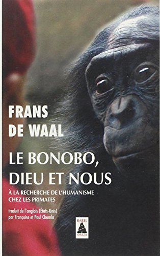 Le Bonobo, Dieu et nous: À la recherche de l'humanisme chez les primates von Actes Sud