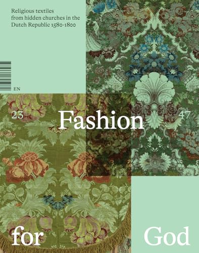 Fashion for God: Religious Textiles from Hidden Churches in the Dutch Republic 1580-1800 Fashion for God: Religious Textiles from Hidden Churches in the Dutch Republic 1580-1800 von Acc Art Books