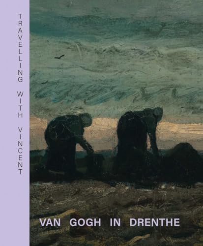 Travelling With Vincent: Van Gogh in Drenthe Travelling With Vincent: Van Gogh in Drenthe von Uitgeverij de Kunst