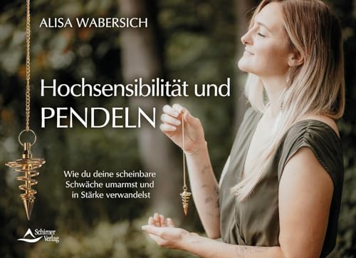 Hochsensibles Pendeln: Wie du deine scheinbare Schwäche umarmst und in Stärke verwandelst Hochsensibles Pendeln: Wie du deine scheinbare Schwäche umarmst und in Stärke verwandelst von Schirner Verlag
