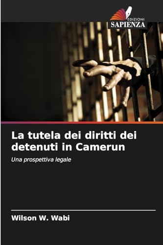 La tutela dei diritti dei detenuti in Camerun: Una prospettiva legale von Edizioni Sapienza