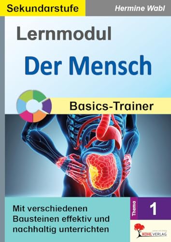 Lernmodul 1: Der Mensch / Basics-Trainer: Mit verschiedenen Bausteinen effektiv und nachhaltig unterrichten Lernmodul 1: Der Mensch / Basics-Trainer: Mit verschiedenen Bausteinen effektiv und nachhaltig unterrichten von Kohl-Verlag