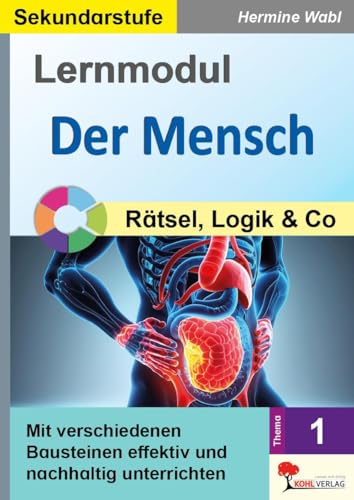 Lernmodul 1: Der Mensch / Rätsel, Logik und Co: Mit verschiedenen Bausteinen effektiv und nachhaltig unterrichten Lernmodul 1: Der Mensch / Rätsel, Logik und Co: Mit verschiedenen Bausteinen effektiv und nachhaltig unterrichten