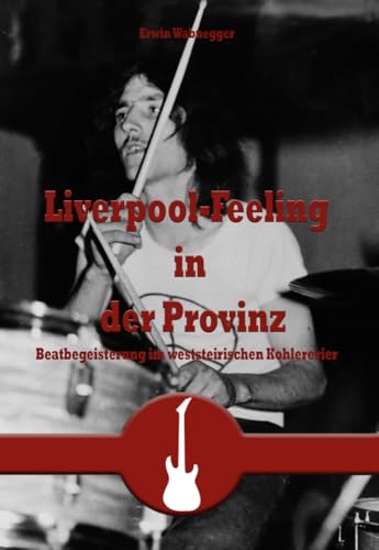 Liverpool-Feeling in der Provinz: Beatbegeisterung im weststeirischen Kohlerevier von myMorawa von Dataform Media GmbH
