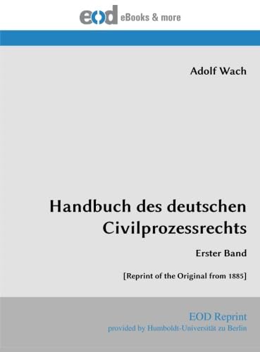 Handbuch des deutschen Civilprozessrechts: Erster Band [Reprint of the Original from 1885]
