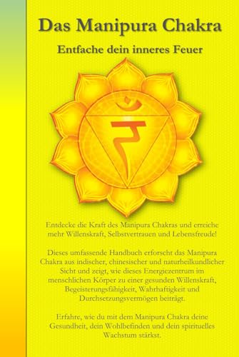 Das Manipura Chakra: Entfache dein inneres Feuer (Die Chakren aus der indischen, chinesischen und westlichen, naturheilkundlichen Sicht., Band 3) von Independently published