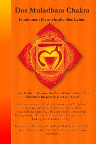 Das Muladhara Chakra: Fundament für ein kraftvolles Leben (Die Chakren aus der indischen, chinesischen und westlichen, naturheilkundlichen Sicht., Band 1) von Independently published