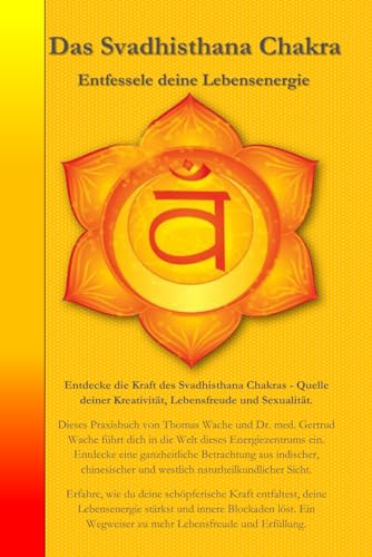 Das Svadhisthana Chakra: Entfessele deine Lebensenergie (Die Chakren aus der indischen, chinesischen und westlichen, naturheilkundlichen Sicht., Band 2) von Independently published