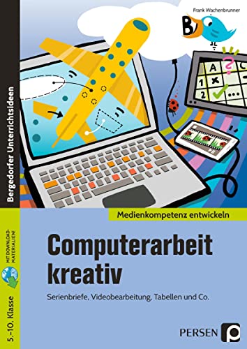 Computerarbeit kreativ: Serienbriefe, Videobearbeitung, Tabellen und Co. (5. bis 10. Klasse) von Persen Verlag i.d. AAP