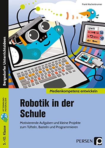 Robotik in der Schule: Motivierende Aufgaben und kleine Projekte zum Tüfteln, Basteln und Programmieren (5. bis 10. Klasse) von Persen Verlag i.d. AAP