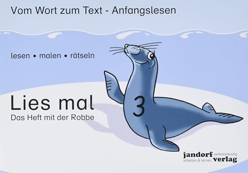 Lies mal 3 - Das Heft mit der Robbe: Vom Wort zum Text - Anfangslesen von jandorfverlag