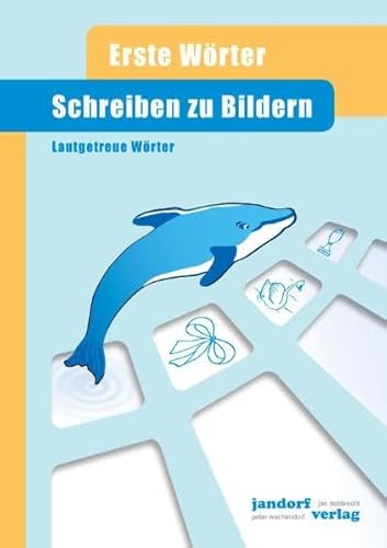 Schreiben zu Bildern: Erste Wörter - Lautgetreue Wörter Schreiben zu Bildern: Erste Wörter - Lautgetreue Wörter