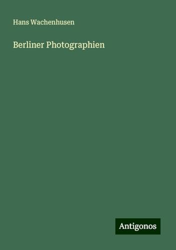 Berliner Photographien von Antigonos Verlag