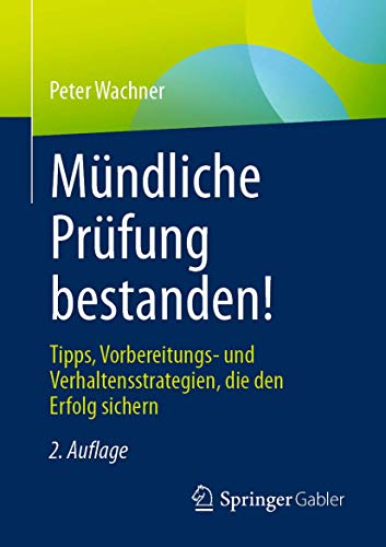 Mündliche Prüfung bestanden!: Tipps, Vorbereitungs- und Verhaltensstrategien, die den Erfolg sichern von Springer