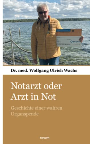 Notarzt oder Arzt in Not: Geschichte einer wahren Organspende von novum pocket