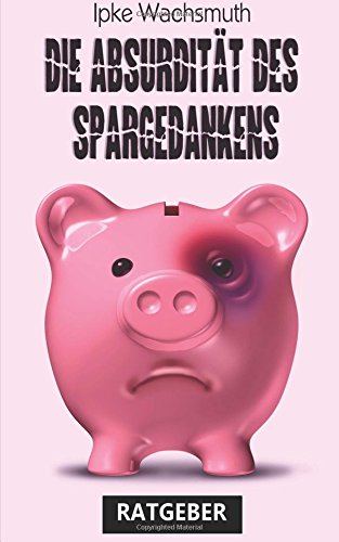 Die Absurdität des Spargedankens von Ratgeberliteratur Verlag