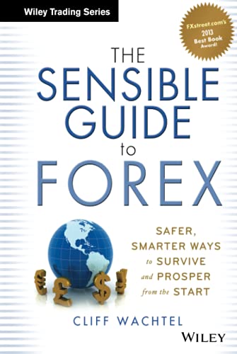 The Sensible Guide to Forex: Safer, Smarter Ways to Survive and Prosper from the Start (Wiley Trading Series)