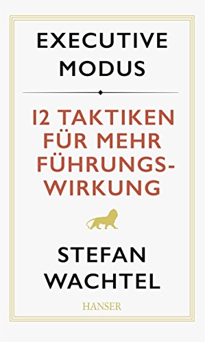 Executive Modus: 12 Taktiken für mehr Führungswirkung Executive Modus: 12 Taktiken für mehr Führungswirkung