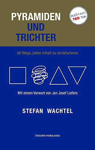 Pyramiden und Trichter: 50 Wege, jeden Inhalt zu strukturieren. Mit einem Vorwort von Jan Josef Liefers von Wachtel, Stefan