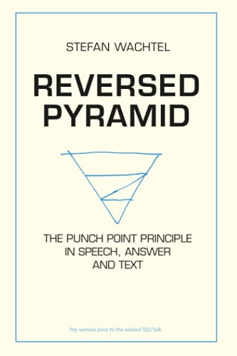 REVERSED PYRAMID: The Punch Point Principle in Speech, Answer and Text REVERSED PYRAMID: The Punch Point Principle in Speech, Answer and Text von Sinaveria Verlag