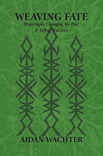 Weaving Fate: Hypersigils, Changing the Past, & Telling True Lies Weaving Fate: Hypersigils, Changing the Past, & Telling True Lies