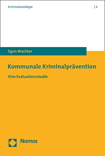 Kommunale Kriminalprävention: Eine Evaluationsstudie (Kriminalsoziologie, Band 4) von Nomos Verlagsgesellschaft