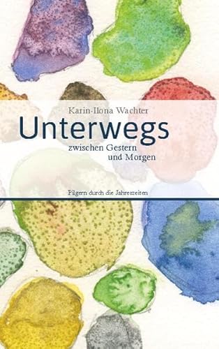 Unterwegs zwischen Gestern und Morgen: Pilgern durch die Jahreszeiten von BoD – Books on Demand