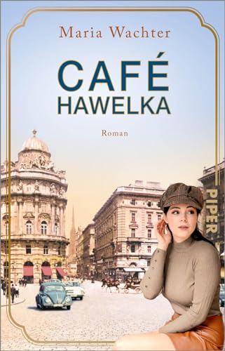 Café Hawelka (Cafés, die Geschichte schreiben 3): Roman | Fesselnder historischer Roman über eine Wiener Familie und atmosphärische Kaffeehaus-Geschichte von PIPER