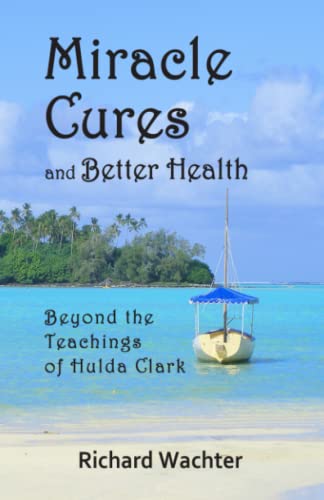 Miracle Cures and Better Health: Beyond the Teachings of Hulda Clark von Robert D. Reed Publishers
