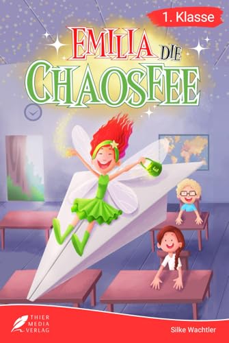Erstlesebuch 1. Klasse - Emilia die Chaosfee: Die lustigen Geschichten von Emilia und ihren Schulfreunden zum Lesenlernen für Kinder ab 6 Jahren (Lesebuch 1. Klasse)