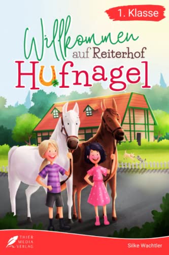 Erstlesebuch 1. Klasse - Willkommen auf Reiterhof Hufnagel: Die schönsten Pferdegeschichten zum Lesenlernen für Mädchen ab 6 Jahren (Erstlesebuch Mädchen 1. Klasse) (Lesebücher 1. Klasse)