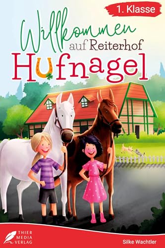 Erstlesebuch 1. Klasse - Willkommen auf Reiterhof Hufnagel: Die schönsten Pferdegeschichten zum Lesenlernen für Mädchen ab 6 Jahren (Erstlesebuch Mädchen 1. Klasse) (Lesebücher 1. Klasse) von Books on Demand