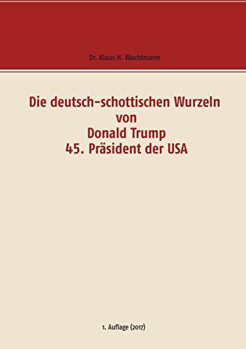 Die deutsch-schottischen Wurzeln von Donald Trump 45. Präsident der USA von Books on Demand