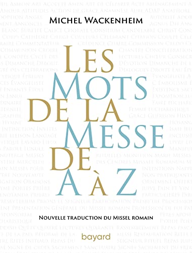 Les mots de la messe de A à Z. Nouvelle traduction du Missel romain.