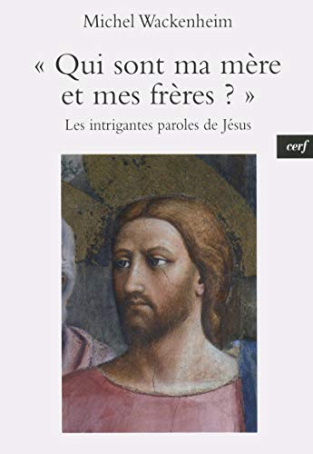 QUI SONT MA MÈRE ET MES FRÈRES ?: Les intrigantes paroles de Jésus von CERF