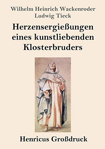 Herzensergießungen eines kunstliebenden Klosterbruders (Großdruck)
