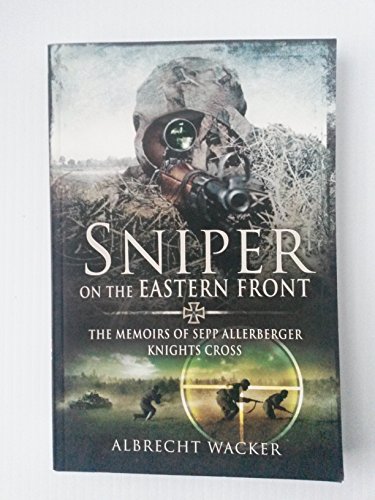 Sniper on the Eastern Front: The Memoirs of Sepp Allerberger, Knights Cross