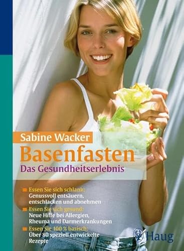 Basenfasten das Gesundheitserlebnis: Essen Sie sich schlank: Genussvoll entsäuern, entschlacken und abnehmen