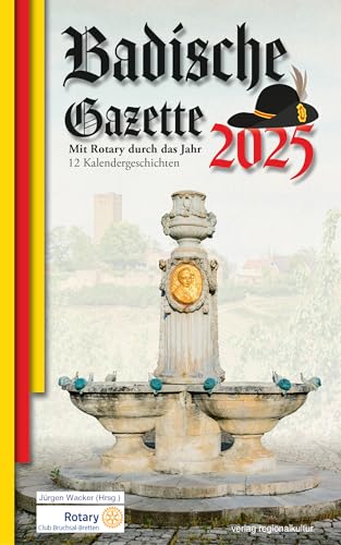 Badische Gazette 2025: Mit Rotary durch das Jahr. 12 Kalendergeschichten. Badische Gazette 2025: Mit Rotary durch das Jahr. 12 Kalendergeschichten. von Verlag Regionalkultur