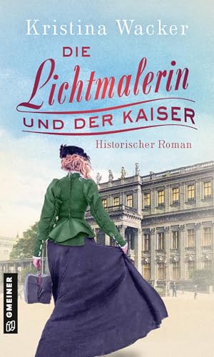 Die Lichtmalerin und der Kaiser: Historischer Roman (Fotografin Friederike von Klagenbeck)