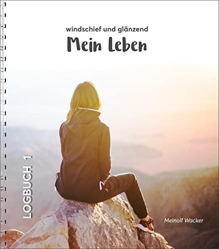 Mein Leben - windschief und glänzend: Logbuch 1 (Logbuch: Für Jugendliche auf der Suche) von Neue Stadt