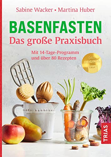 Basenfasten - Das große Praxisbuch: Mit 14-Tage-Programm und über 80 Rezepten